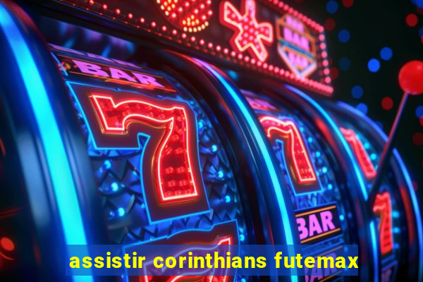 assistir corinthians futemax